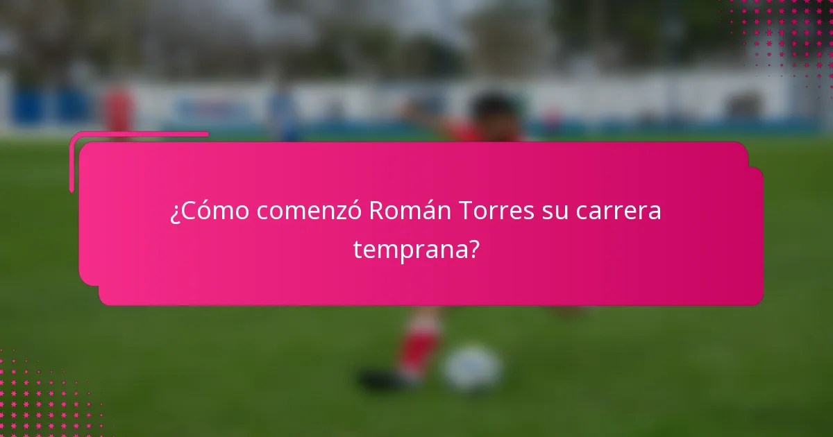 ¿Cómo comenzó Román Torres su carrera temprana?