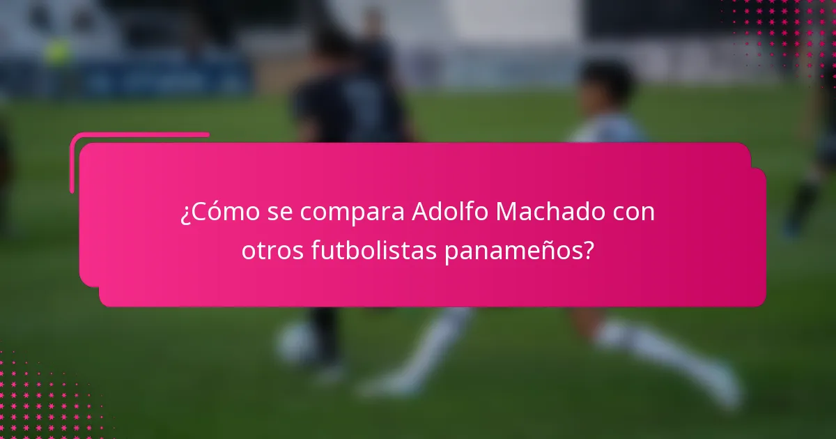 ¿Cómo se compara Adolfo Machado con otros futbolistas panameños?