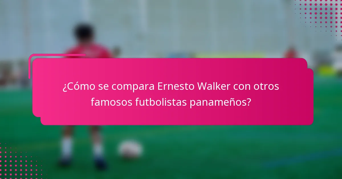 ¿Cómo se compara Ernesto Walker con otros famosos futbolistas panameños?