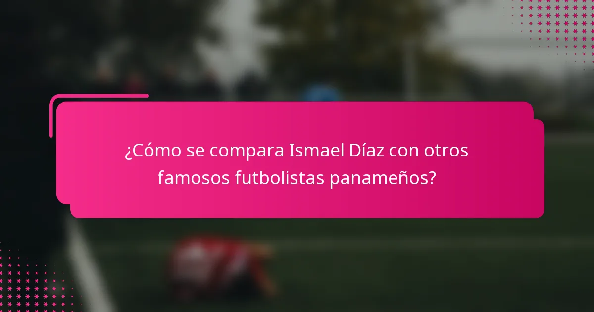 ¿Cómo se compara Ismael Díaz con otros famosos futbolistas panameños?