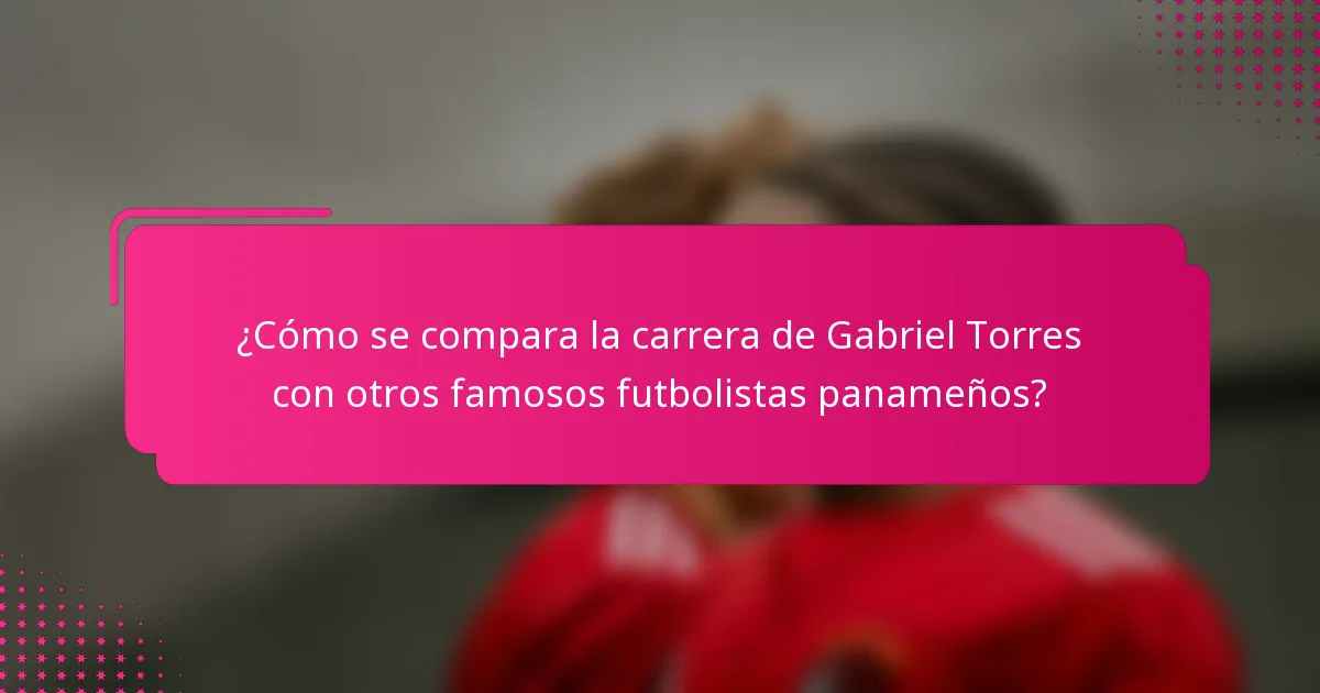 ¿Cómo se compara la carrera de Gabriel Torres con otros famosos futbolistas panameños?