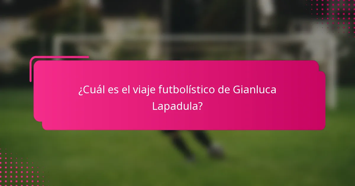 ¿Cuál es el viaje futbolístico de Gianluca Lapadula?