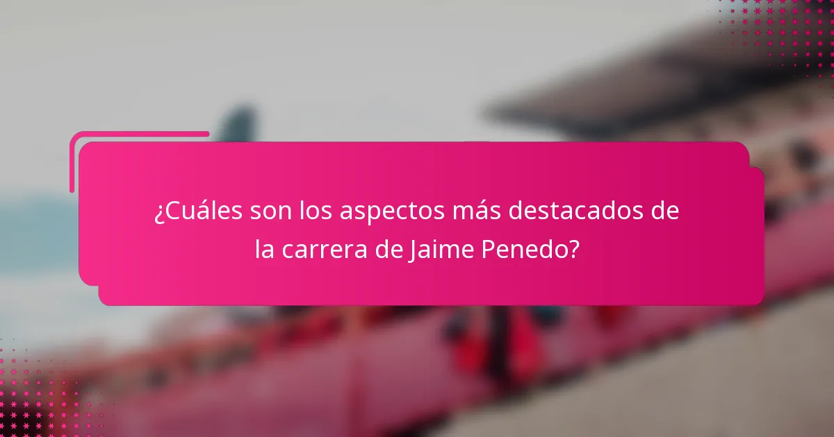 ¿Cuáles son los aspectos más destacados de la carrera de Jaime Penedo?