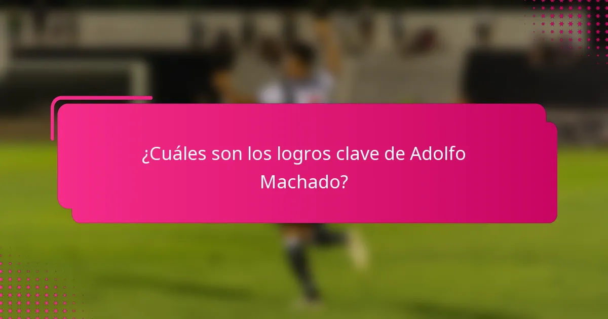 ¿Cuáles son los logros clave de Adolfo Machado?