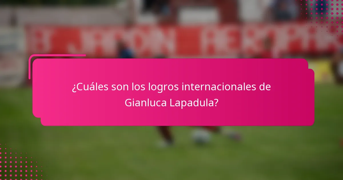 ¿Cuáles son los logros internacionales de Gianluca Lapadula?