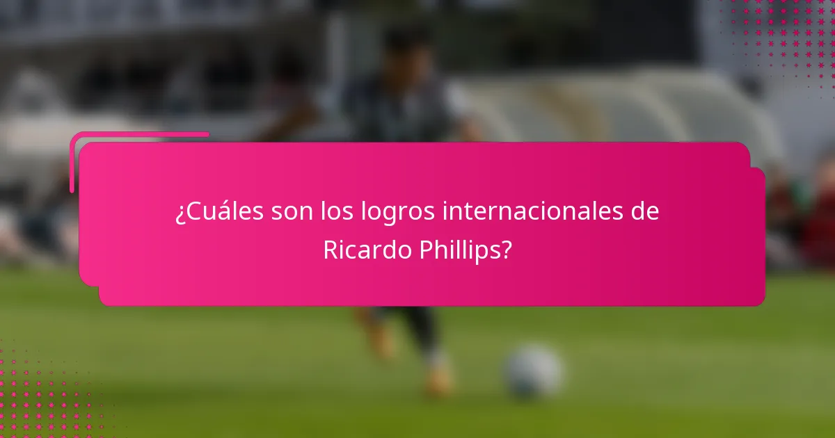 ¿Cuáles son los logros internacionales de Ricardo Phillips?