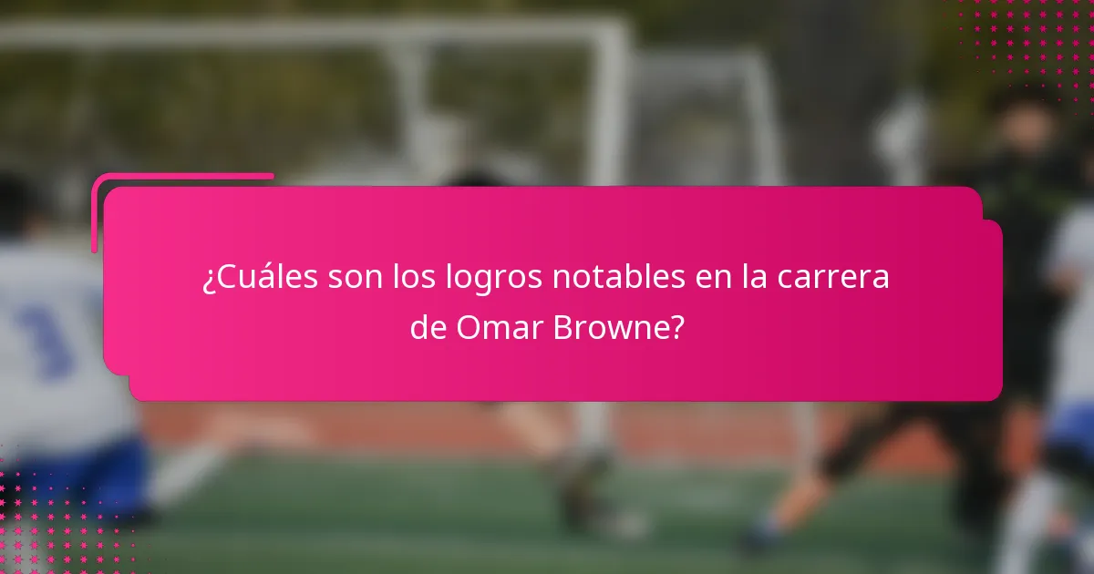 ¿Cuáles son los logros notables en la carrera de Omar Browne?