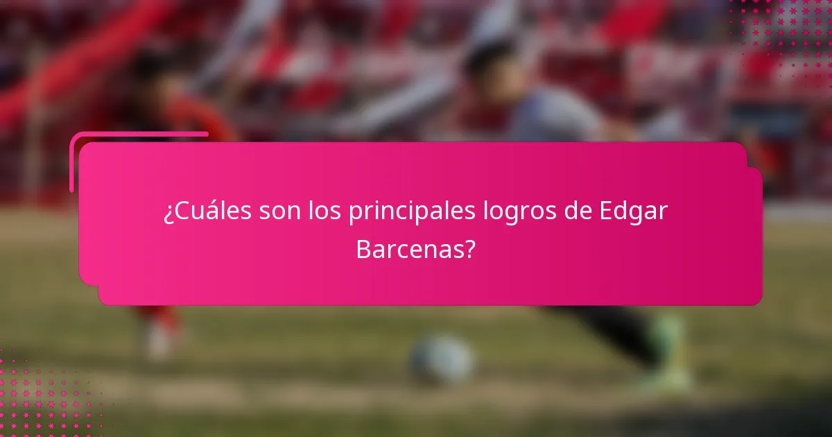 ¿Cuáles son los principales logros de Edgar Barcenas?