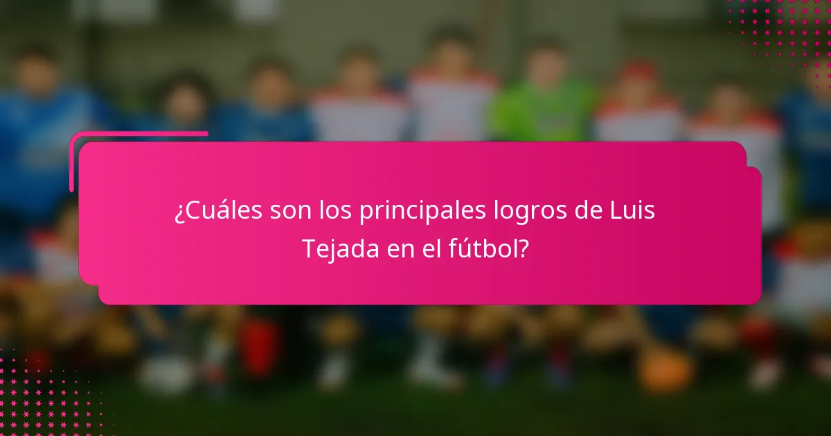 ¿Cuáles son los principales logros de Luis Tejada en el fútbol?