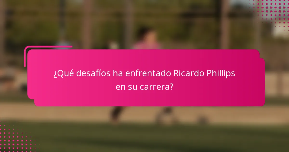¿Qué desafíos ha enfrentado Ricardo Phillips en su carrera?