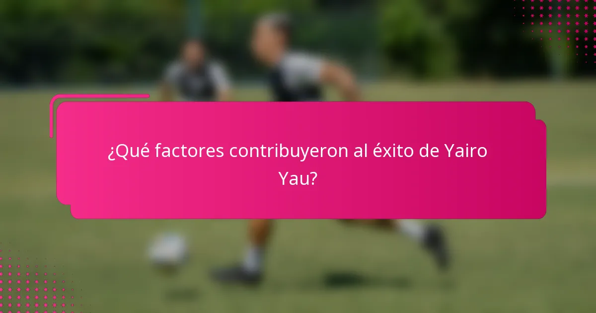 ¿Qué factores contribuyeron al éxito de Yairo Yau?
