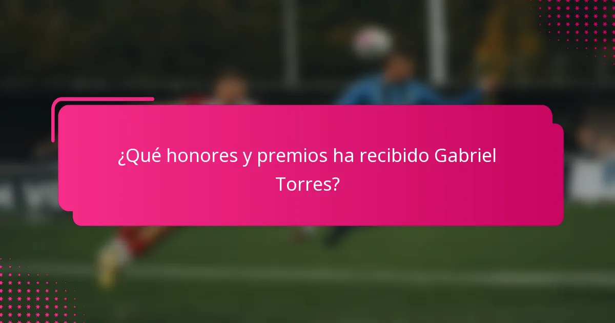 ¿Qué honores y premios ha recibido Gabriel Torres?