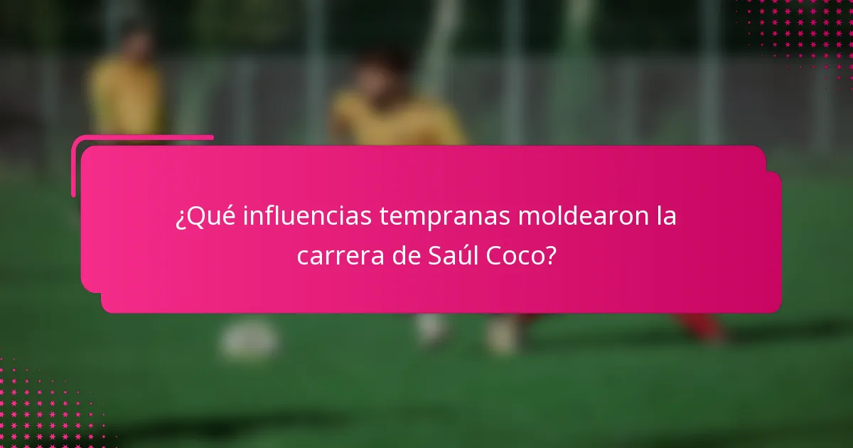 ¿Qué influencias tempranas moldearon la carrera de Saúl Coco?
