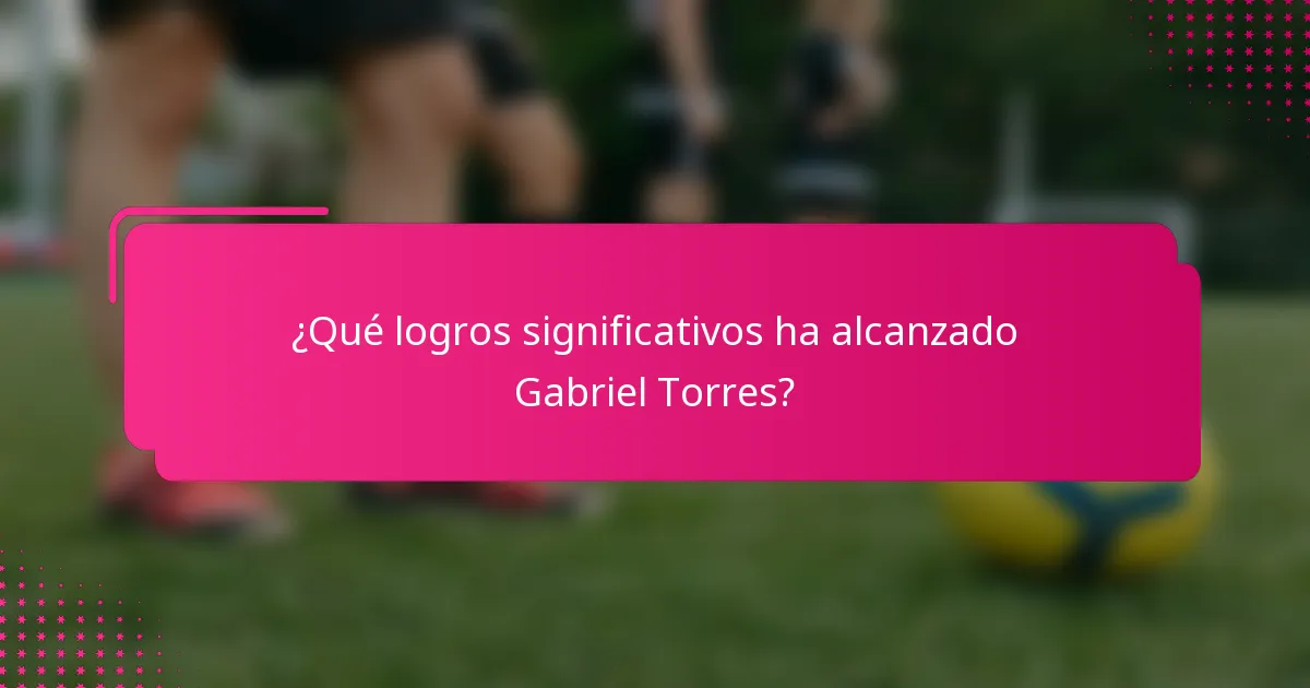 ¿Qué logros significativos ha alcanzado Gabriel Torres?