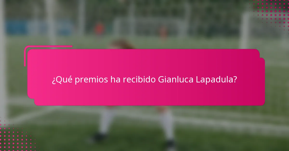 ¿Qué premios ha recibido Gianluca Lapadula?