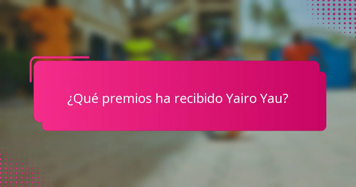 ¿Qué premios ha recibido Yairo Yau?