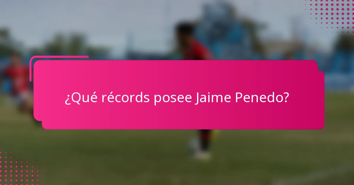 ¿Qué récords posee Jaime Penedo?