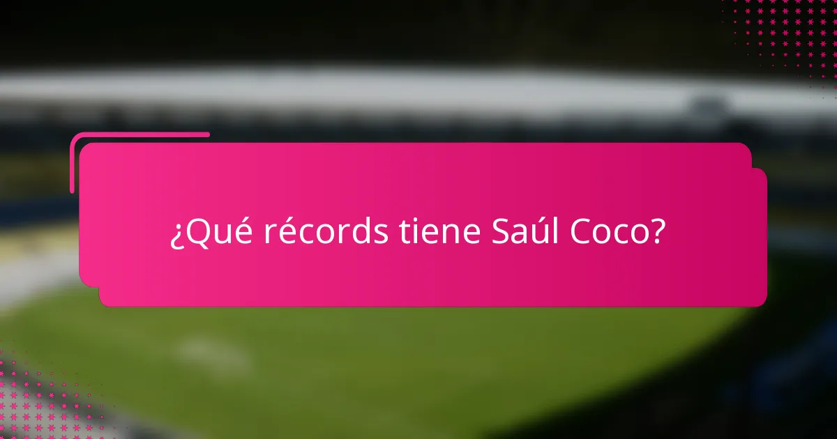 ¿Qué récords tiene Saúl Coco?